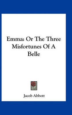 Emma: Or the Three Misfortunes of a Belle on Hardback by Jacob Abbott