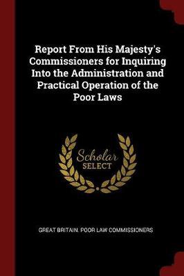 Report from His Majesty's Commissioners for Inquiring Into the Administration and Practical Operation of the Poor Laws image