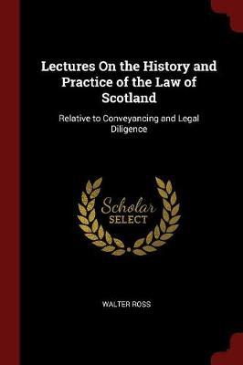 Lectures on the History and Practice of the Law of Scotland by Walter Ross