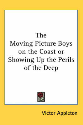 The Moving Picture Boys on the Coast or Showing Up the Perils of the Deep by Victor Appleton image