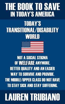 THE Book to Save in Today's America! Todays Transitional/Dissability World by Lauren Trubiano