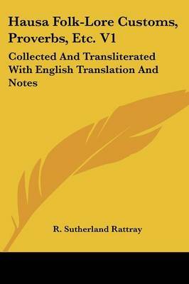 Hausa Folk-Lore Customs, Proverbs, Etc. V1: Collected and Transliterated with English Translation and Notes by R. Sutherland Rattray image