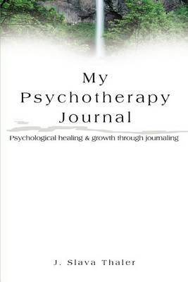 My Psychotherapy Journal: Psychological Healing & Growth Through Journaling by J. Slava Thaler image