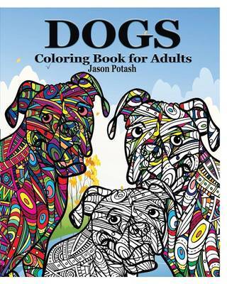 Dogs Coloring Book for Adults by Jason Potash