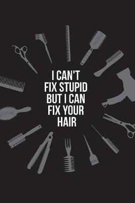 I can't fix stupid but I can fix your hair by Beautiful Useful Journal image
