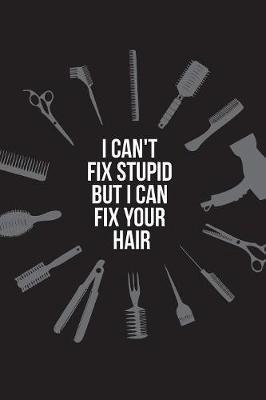 I can't fix stupid but I can fix your hair image