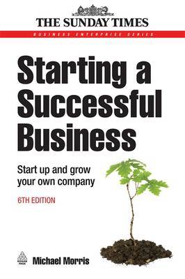 Starting a Successful Business: Start Up and Grow Your Own Company by Michael J Morris image