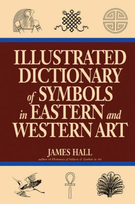 Illustrated Dictionary Of Symbols In Eastern And Western Art by James Hall image