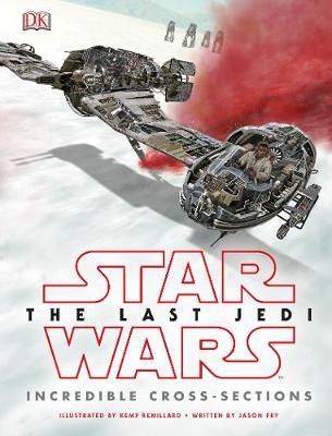 Star Wars The Last Jedi (TM) Incredible Cross Sections on Hardback by Jason Fry