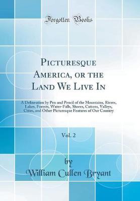 Picturesque America, or the Land We Live In, Vol. 2 by William Cullen Bryant image