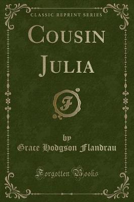Cousin Julia (Classic Reprint) by Grace Hodgson Flandrau image
