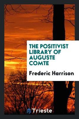The Positivist Library of Auguste Comte by Frederic Harrison image