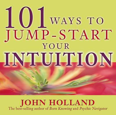 101 Ways to Jump Start Your Intuition by John Holland image