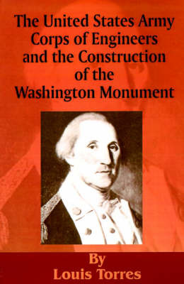 The United States Army Corps of Engineers and the Construction of the Washington Monument by Louis Torres image