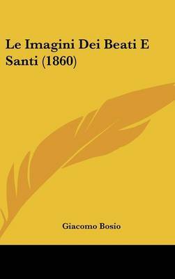 Le Imagini Dei Beati E Santi (1860) by Giacomo Bosio image