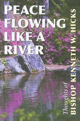 Peace Flowing Like a River: Thoughts of Bishop Kenneth W. Hicks by Kenneth William Hicks image