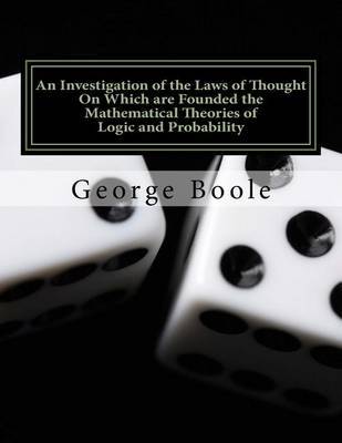 An Investigation of the Laws of Thought: On Which Are Founded the Mathematical Theories of Logic and Probability by George Boole image