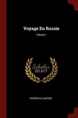 Voyage En Russie; Volume 1 by Theophile Gautier image