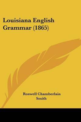 Louisiana English Grammar (1865) on Paperback by Roswell Chamberlain Smith