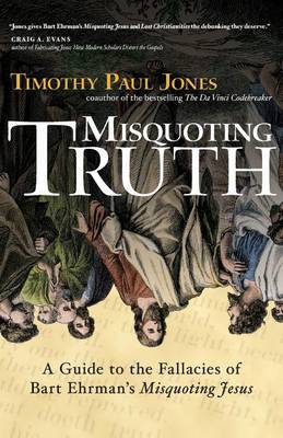 Misquoting Truth: A Guide to the Fallacies of Bart Ehrman's "Misquoting Jesus" by Dr Timothy Paul Jones image