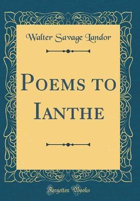 Poems to Ianthe (Classic Reprint) by Walter Savage Landor image