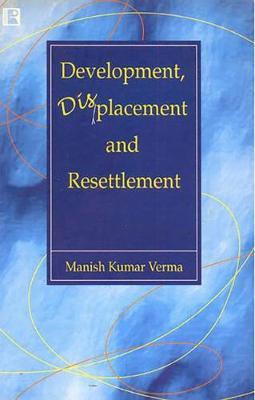 Development, Displacement and Resettlement by Manish Kumar Verma image