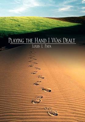 Playing the Hand I Was Dealt by Louis J. Papa image