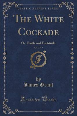 The White Cockade, Vol. 3 of 3 by James Grant image