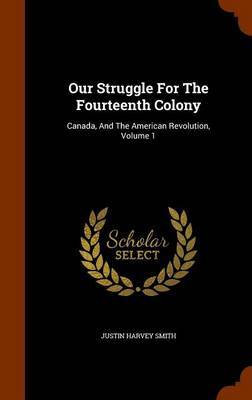 Our Struggle for the Fourteenth Colony by Justin Harvey Smith image