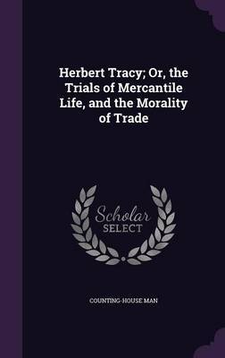 Herbert Tracy; Or, the Trials of Mercantile Life, and the Morality of Trade by Counting-House Man image