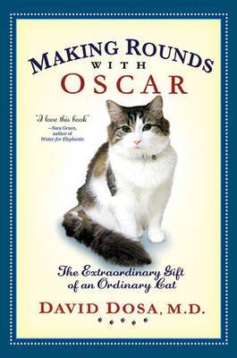 Making Rounds with Oscar: The Extraordinary Gift of an Ordinary Cat by David Dosa image