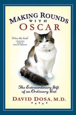 Making Rounds with Oscar: The Extraordinary Gift of an Ordinary Cat on Hardback by David Dosa