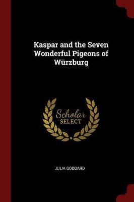 Kaspar and the Seven Wonderful Pigeons of Wurzburg by Julia Goddard image