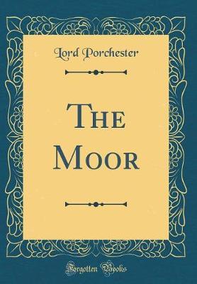 The Moor (Classic Reprint) by Lord Porchester image