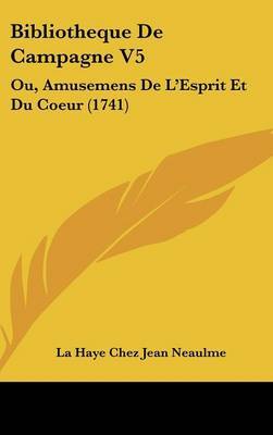 Bibliotheque De Campagne V5: Ou, Amusemens De L'Esprit Et Du Coeur (1741) by La Haye Chez Jean Neaulme image