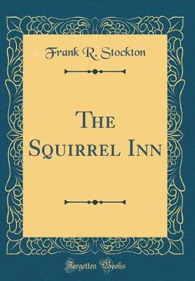 The Squirrel Inn (Classic Reprint) by Frank .R.Stockton image