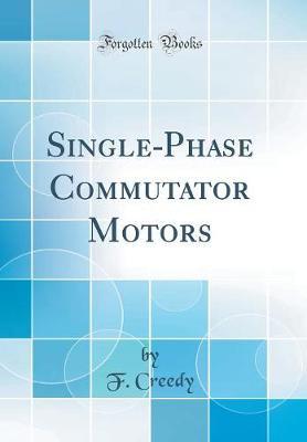 Single-Phase Commutator Motors (Classic Reprint) by F Creedy image
