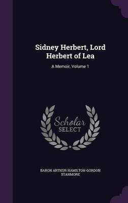 Sidney Herbert, Lord Herbert of Lea on Hardback by Baron Arthur Hamilton-Gordon Stanmore