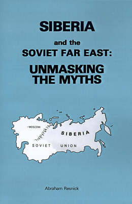 Siberia and the Soviet Far East:: Unmasking the Myths by Abraham Resnick, Ed.D. image