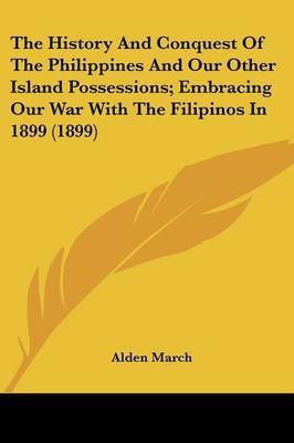 History and Conquest of the Philippines and Our Other Island Possessions; Embracing Our War with the Filipinos in 1899 (1899) image