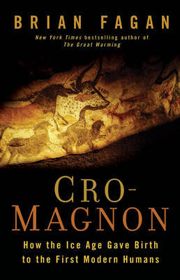 Cro-Magnon: How the Ice Age Gave Birth to the First Modern Humans by Brian Fagan image