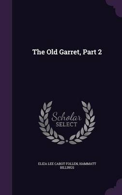 The Old Garret, Part 2 on Hardback by Eliza Lee Cabot Follen