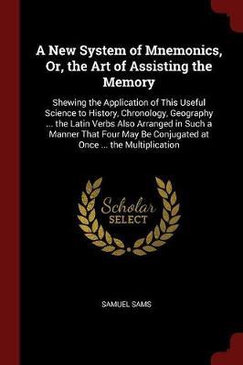 A New System of Mnemonics, Or, the Art of Assisting the Memory by Samuel Sams image