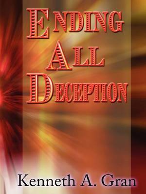 Ending All Deception by Kenneth A Gran image