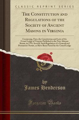 The Constitution and Regulations of the Society of Ancient Masons in Virginia by James Henderson image