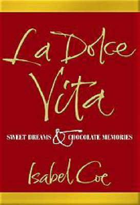 La Dolce Vita: Sweet Dreams and Chocolate Memories by Isabel Coe image