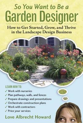So You Want to Bwe a Garden Designer by Love Albrecht Howard image