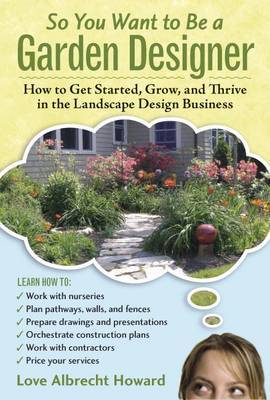 So You Want to Be a Garden Designer on Hardback by Love Albrecht Howard