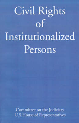 Civil Rights of Institutionalized Persons: Hearings Before the Subcommittee on Courts, Civil Liberties, and the Administration of Justice of the Commi on Paperback by Committee on the Judiciary U S House of