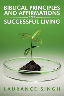 Biblical Principles and Affirmations for Successful Living by Laurance Singh image